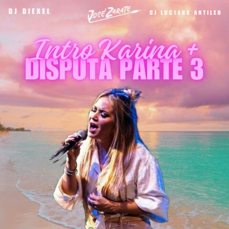 INTRO KARINA + DISPUTA TAKA TAKA 3 ft. DJ Diexel & DJ Luc14no Antileo | Boomplay Music