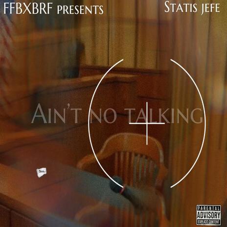 Ain't no talking | Boomplay Music