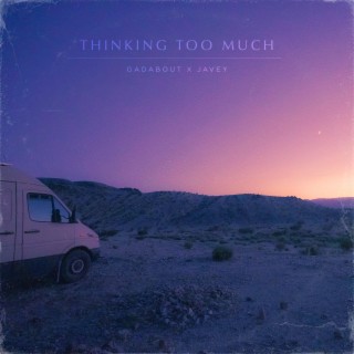 Thinking Too Much ft. GADABOUT lyrics | Boomplay Music