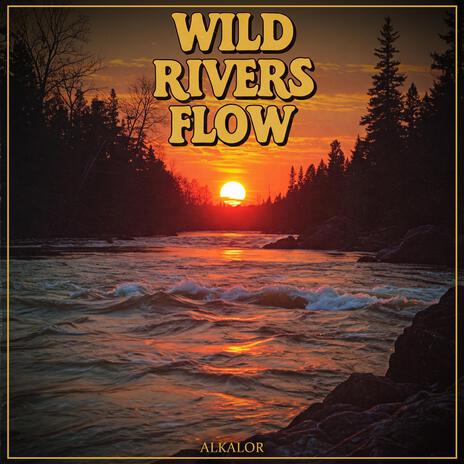 Wild Rivers Flow | Boomplay Music