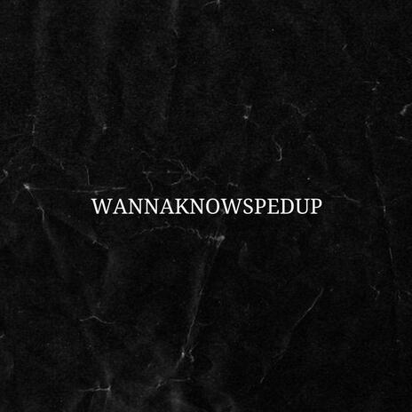 WannaKnow (Sped Up) | Boomplay Music