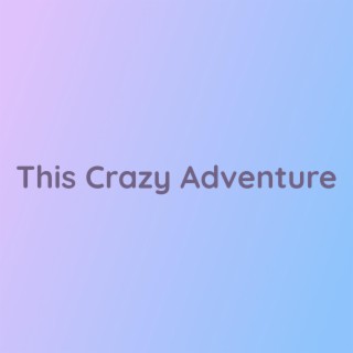 This Crazy Adventure