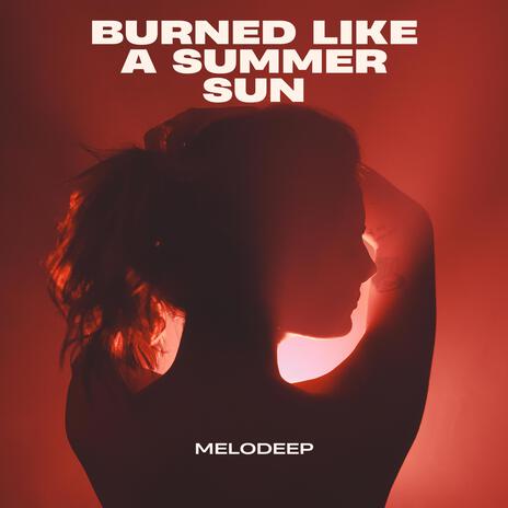 Burned Like A Summer Sun | Boomplay Music