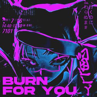 Burn For You