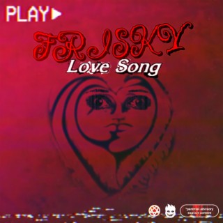 FRISKY LOVE SONG lyrics | Boomplay Music