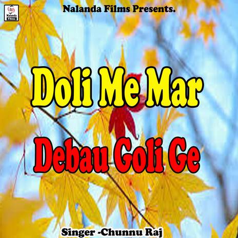 Doli Me Mar Debau Goli Ge | Boomplay Music