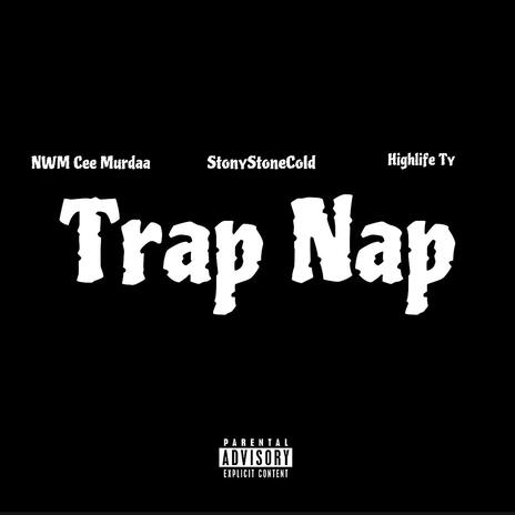 Trap Nap ft. NWM Cee Murdaa & HighLife Ty | Boomplay Music