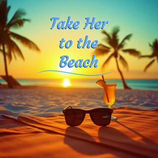 Take Her to the Beach