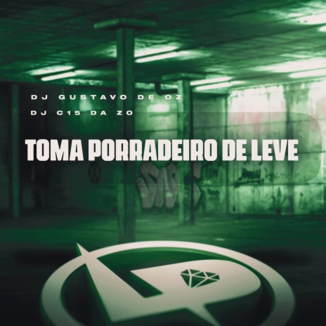 Toma Porradeiro de Leve ft. DJ Gustavo de OZ | Boomplay Music