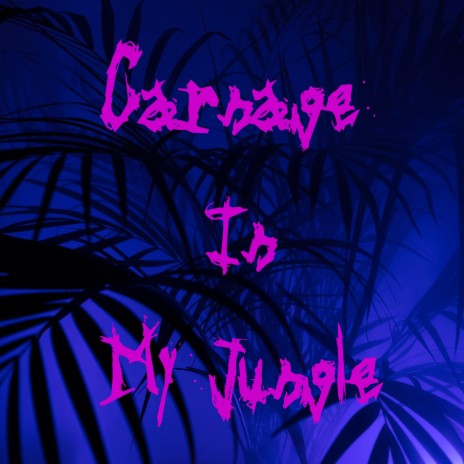 Carnage In My Jungle | Boomplay Music