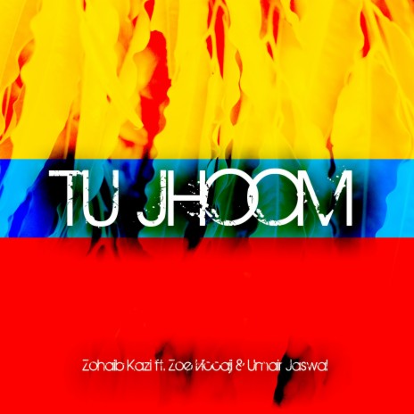 Tu Jhoom ft. Zoe Viccaji & Umair Jaswal | Boomplay Music
