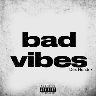 bad vibes ft. Dex Tha Chef lyrics | Boomplay Music