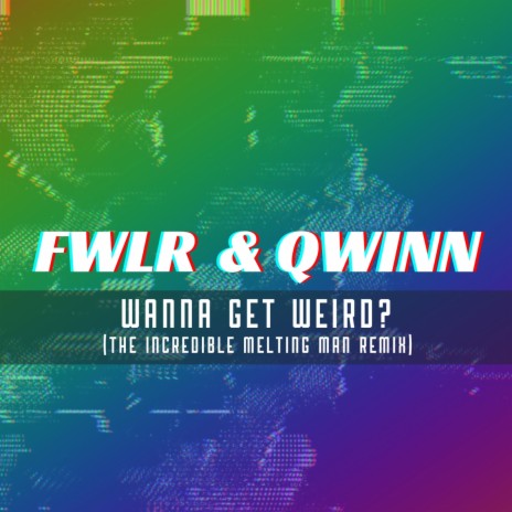 Wanna Get Weird (The Incredible Melting Man Remix) ft. Qwinn & The Incredible Melting Man | Boomplay Music