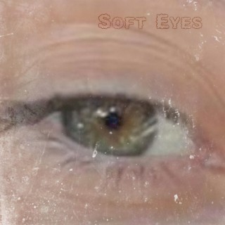 Soft Eyes