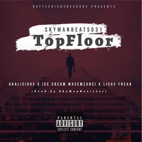 Top Floor ft. Akalicious, Licas Freak & Ice cream Wasemzansi