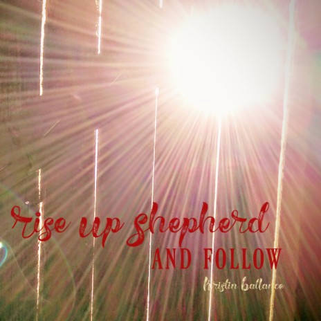 Rise Up Shepherd and Follow