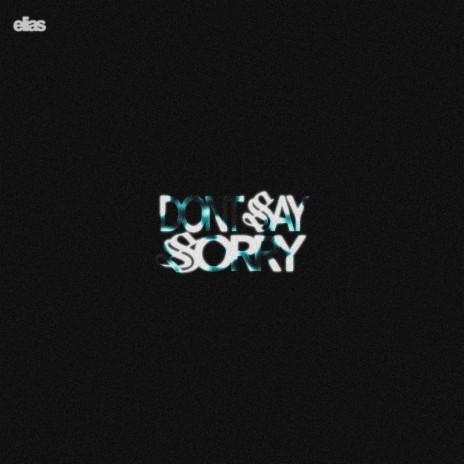 dont say sorry