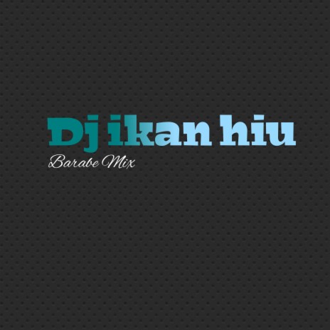 Dj Ikan hiu (Remix) | Boomplay Music