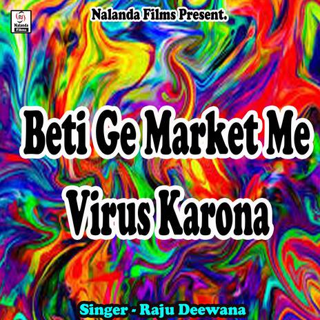 Beti Ge Market Me Virus Karona Rahto Ge | Boomplay Music