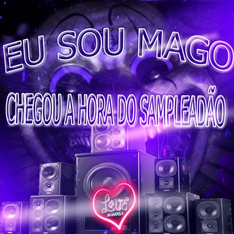 EU SOU MAGO ,CHEGOU A HORA DO SAMPLEADÃO | Boomplay Music