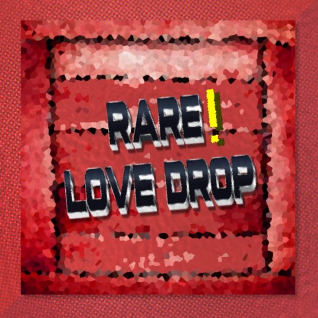 RARE! LOVE DROP