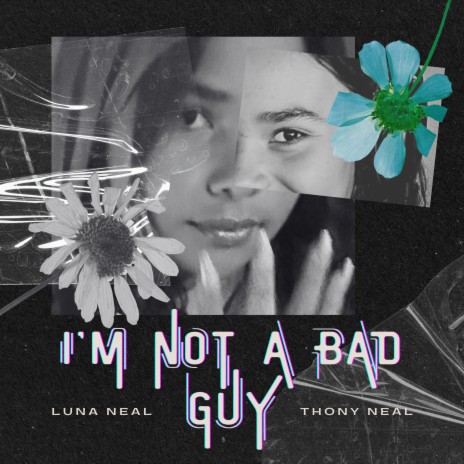 I'm Not a Bad Guy ft. Luna Neal | Boomplay Music