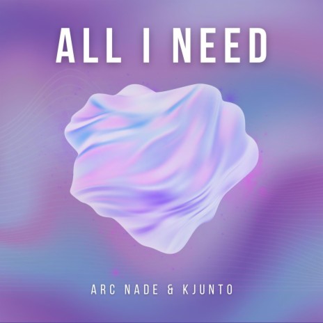 All I Need ft. KJUNTO | Boomplay Music