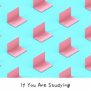 If You Are Studying