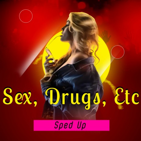 Sex, Drugs, Etc (Sped Up) | Boomplay Music
