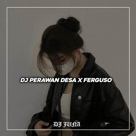 DJ PERAWAN DESA X FERGUSO | Boomplay Music