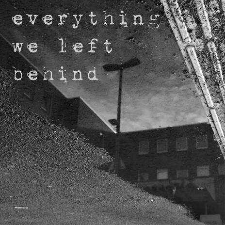 everything we left behind | Boomplay Music