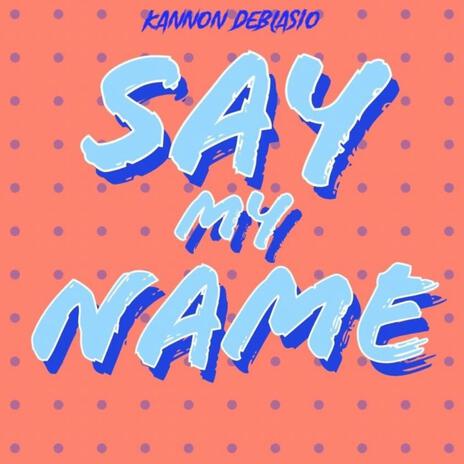 SayMyName | Boomplay Music