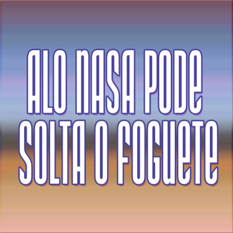 Alo Nasa Pode Solta o Foguete ft. Mc Michel Sp | Boomplay Music