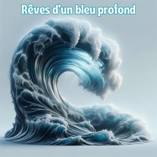 Rêves d'un bleu profond: Musique apaisante et sons de vagues océaniques sereines pour la détente, et guérison