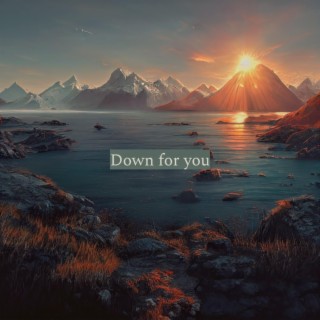 Down for you