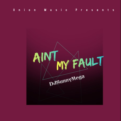 Ain't My Fault | Boomplay Music
