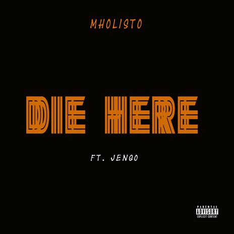 DIE HERE ft. Jengo | Boomplay Music