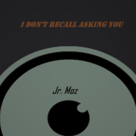 I don't recall asking you | Boomplay Music