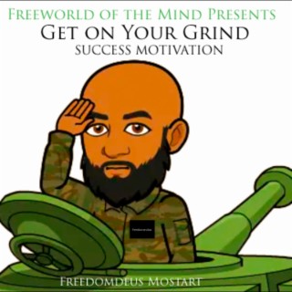 Freeworld of the Mind Presents Get on Your Grind Success Motivation