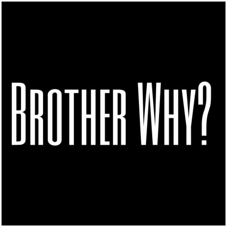 Brother Why? | Boomplay Music