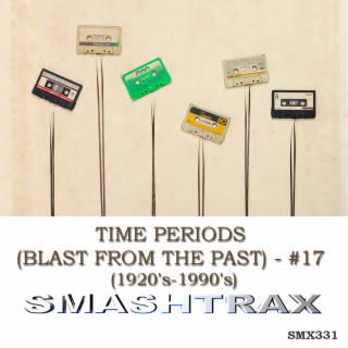 TIME PERIODS (BLAST FROM THE PAST) - #17 (1920's-1990's)