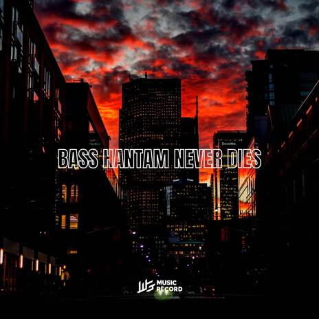 BASS HANTAM NEVER DIES | Boomplay Music