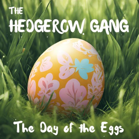 The Day of the Eggs ft. The Hedgerow Gang