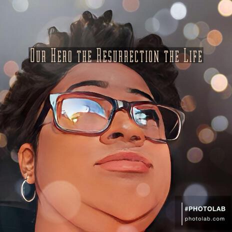 Our Hero, The Resurrection, The Life | Boomplay Music