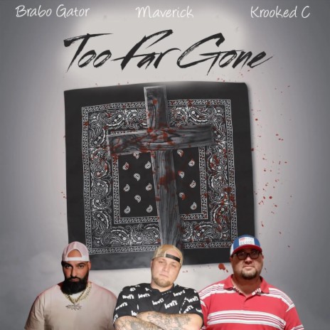 Too Far Gone ft. Brabo Gator & Krooked C | Boomplay Music