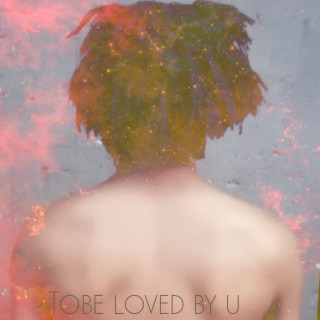 Tobe Loved by U
