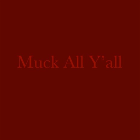 Muck All Yall | Boomplay Music