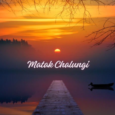 Matak Chalungi | Boomplay Music