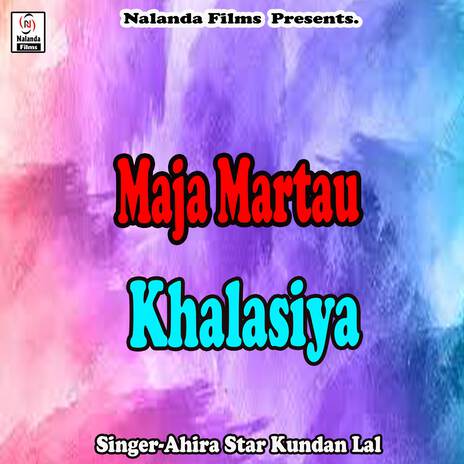 Maja Martau Khalasiya Chhaudi Ge | Boomplay Music