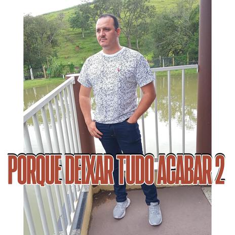 Porque Deixar Tudo Acabar 2 | Boomplay Music